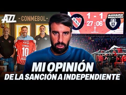 AZZARO REACCIÓN - INDEPENDIENTE DESCALIFICADO DE LA COPA SUDAMERICANA, MI OPINIÓN