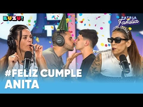 #PATRIAYFAMILIA l EL BESO MENOS ESPERADO Y CUMPLE DE ANITA ESPÓSITO